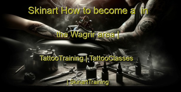 Skinart How to become a  in the Wagrir area | TattooTraining | TattooClasses | SkinartTraining-Papua New Guinea